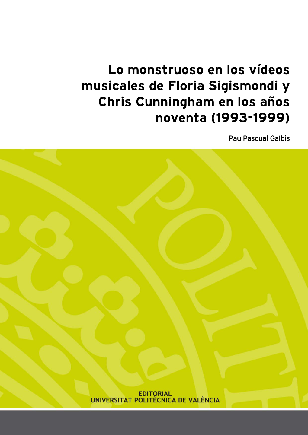 Lo Monstruoso En Los Vídeos Musicales De Floria Sigismondi Y Chris Cunningham En Los Años Noventa (1993-1999)