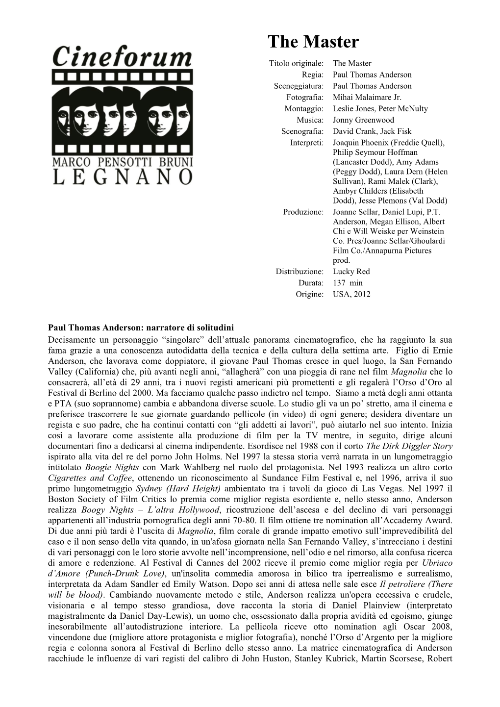 The Master Titolo Originale: the Master Regia: Paul Thomas Anderson Sceneggiatura: Paul Thomas Anderson Fotografia: Mihai Malaimare Jr