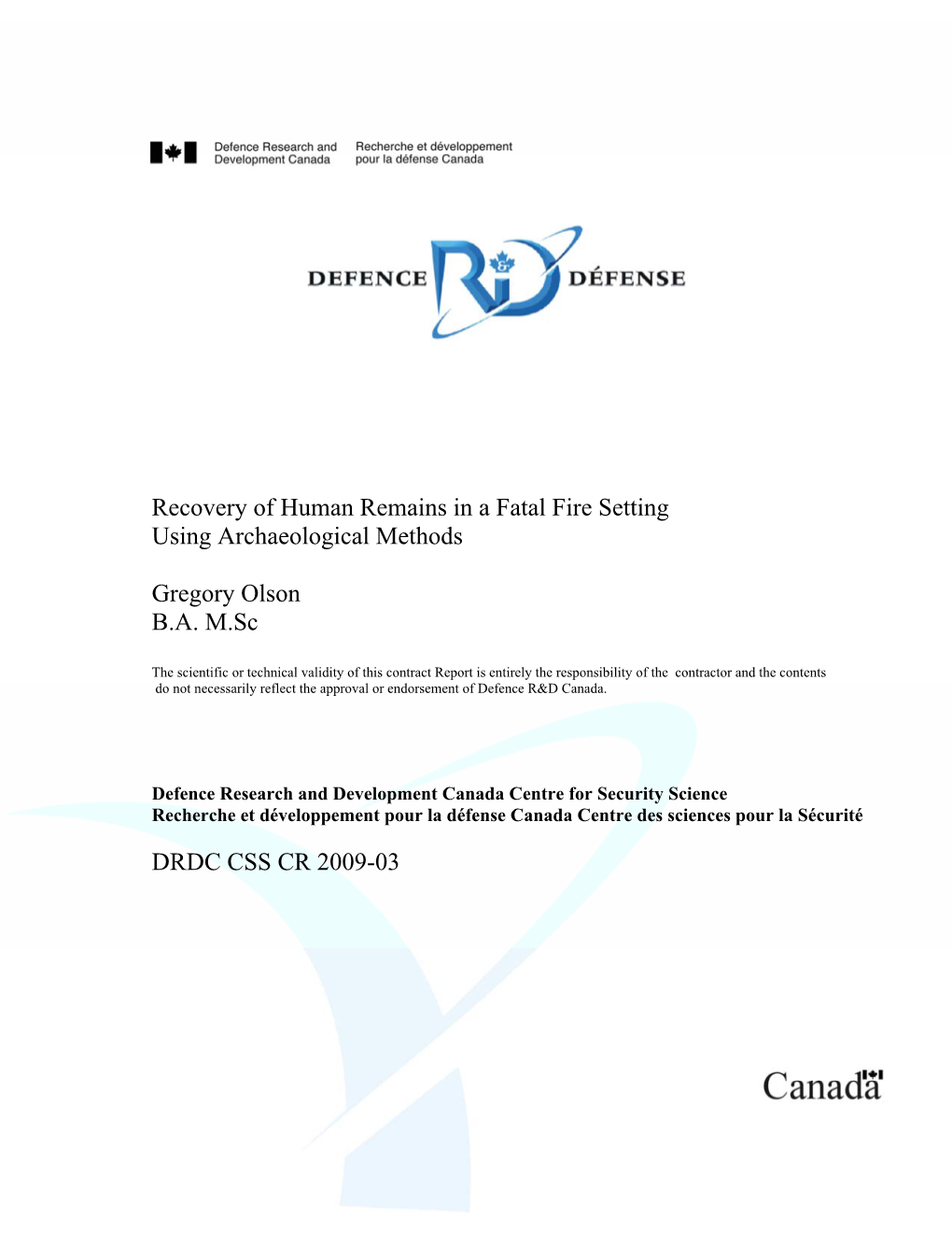 Recovery of Human Remains in a Fatal Fire Setting Using Archaeological Methods Gregory Olson B.A. M.Sc DRDC CSS CR 2009-03