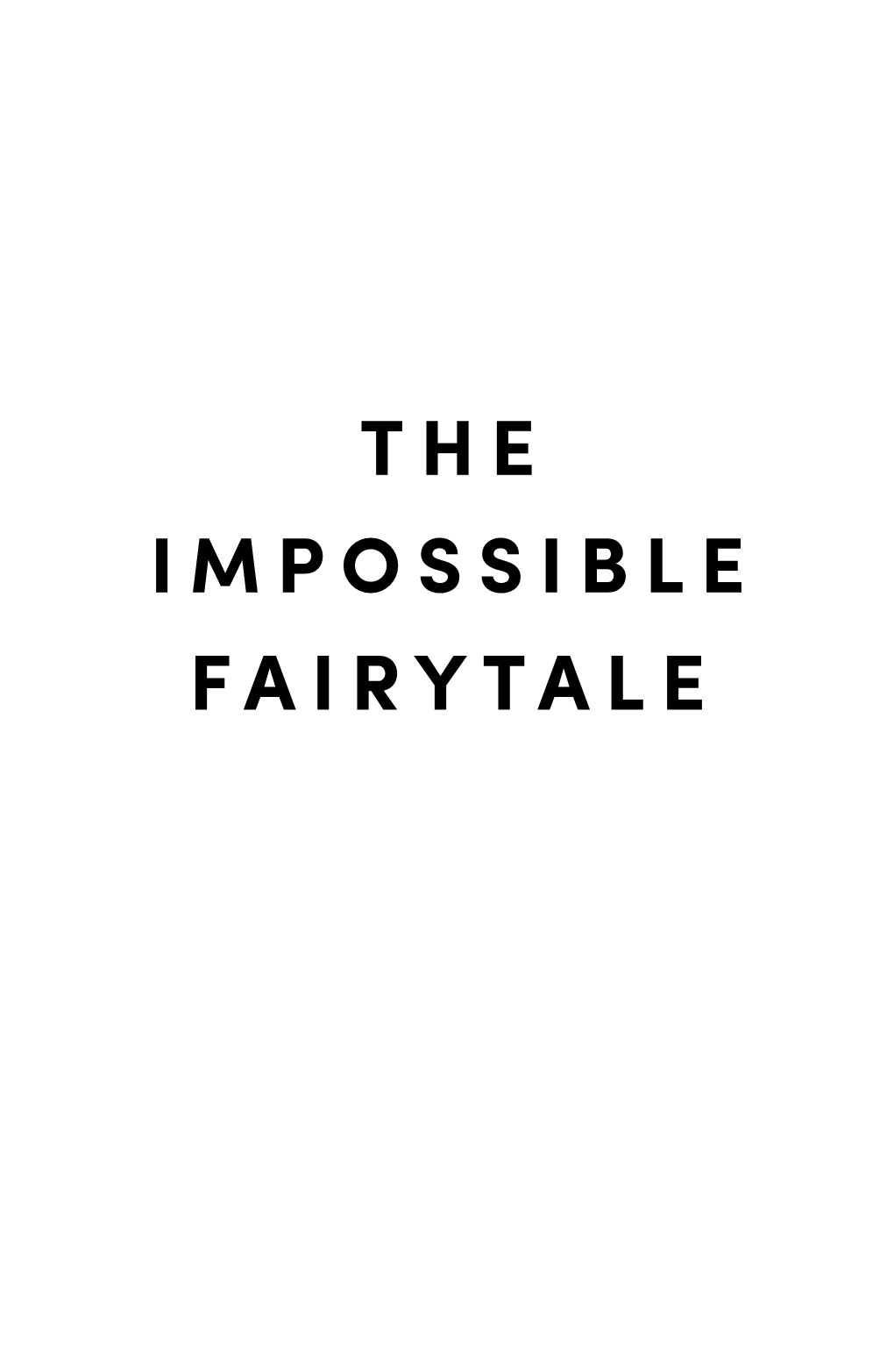 THE IMPOSSIBLE FAIRYTALE PROOF PROOF This Is an Uncorrected, Watermarked Digital Proof