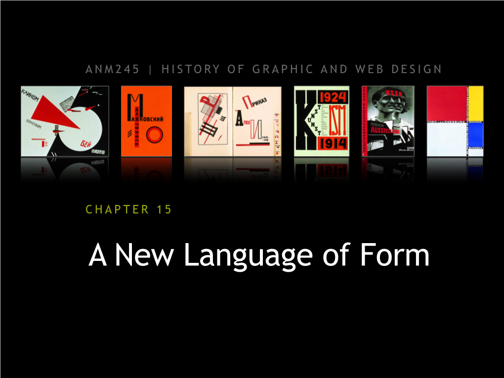 A New Language of Form POSTER DESIGN Constructivism • Russian Artists in the Late 18 and Early 1900S Used Cubist and Futurist Influences in Their Poster Designs