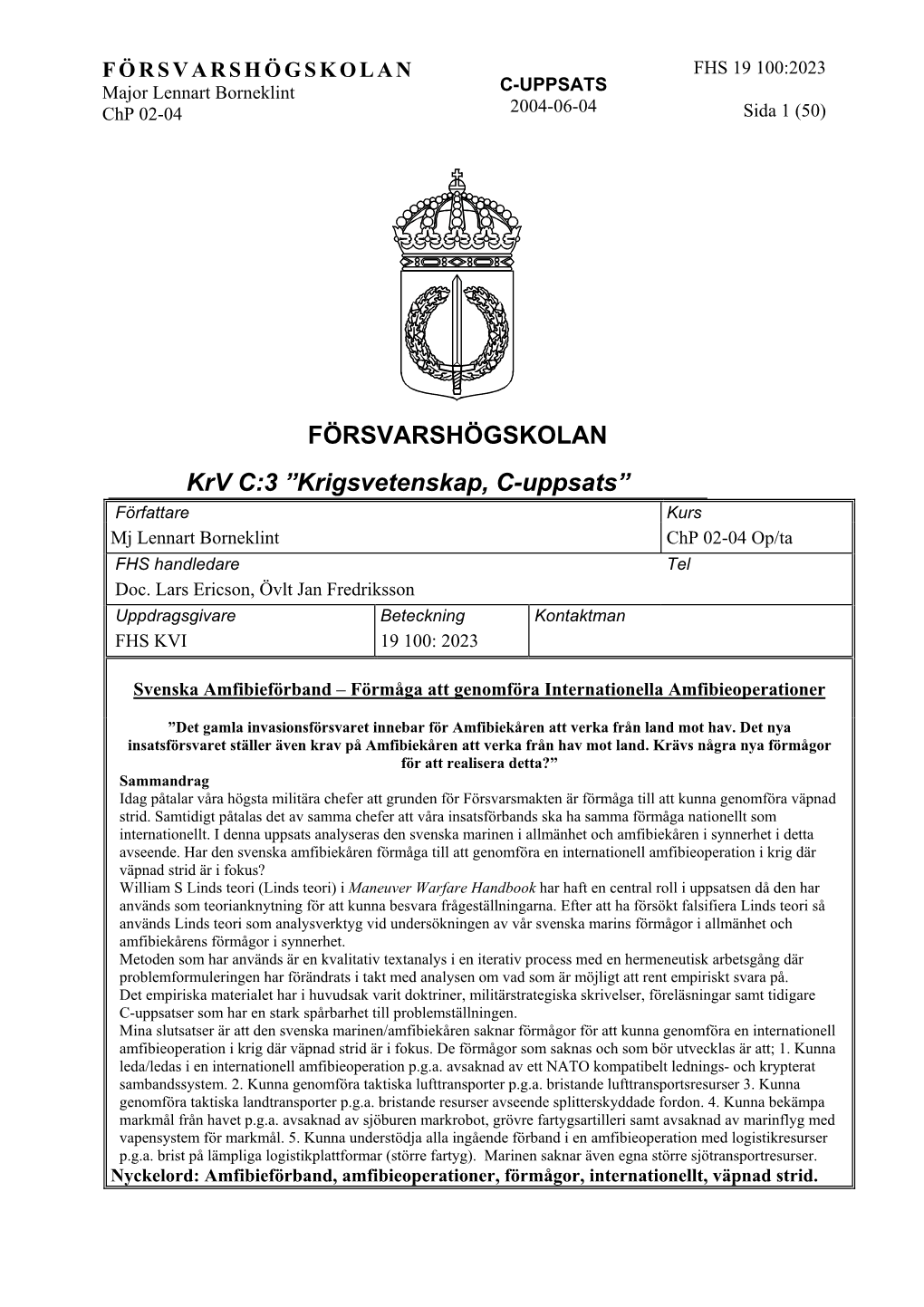 FÖRSVARSHÖGSKOLAN Krv C:3 ”Krigsvetenskap, C-Uppsats” Författare Kurs Mj Lennart Borneklint Chp 02-04 Op/Ta FHS Handledare Tel Doc