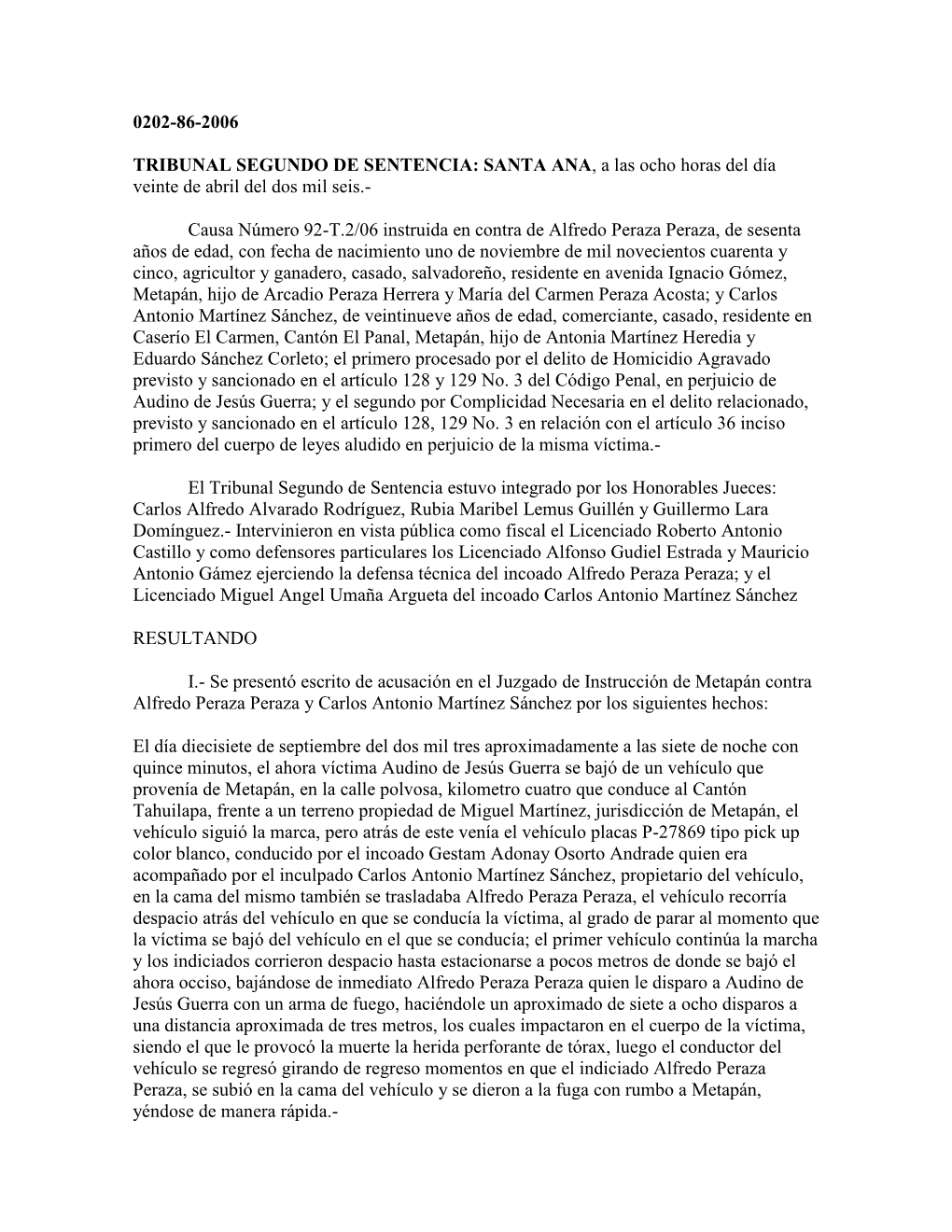 TRIBUNAL SEGUNDO DE SENTENCIA: SANTA ANA, a Las Ocho Horas Del Día Veinte De Abril Del Dos Mil Seis