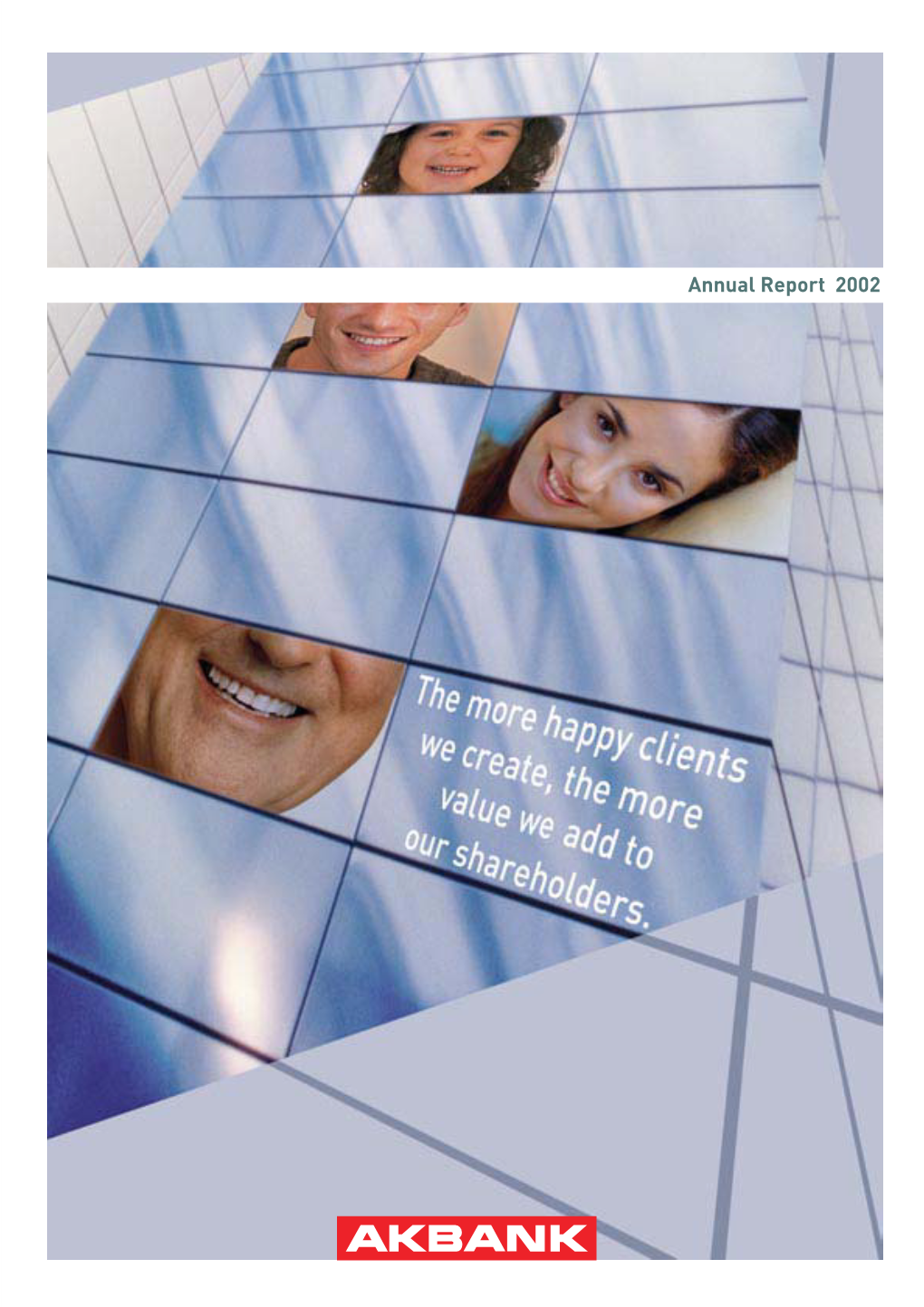 Annual Report 2002 the More Happy Clients We Create, the More Value We Add to Our Shareholders