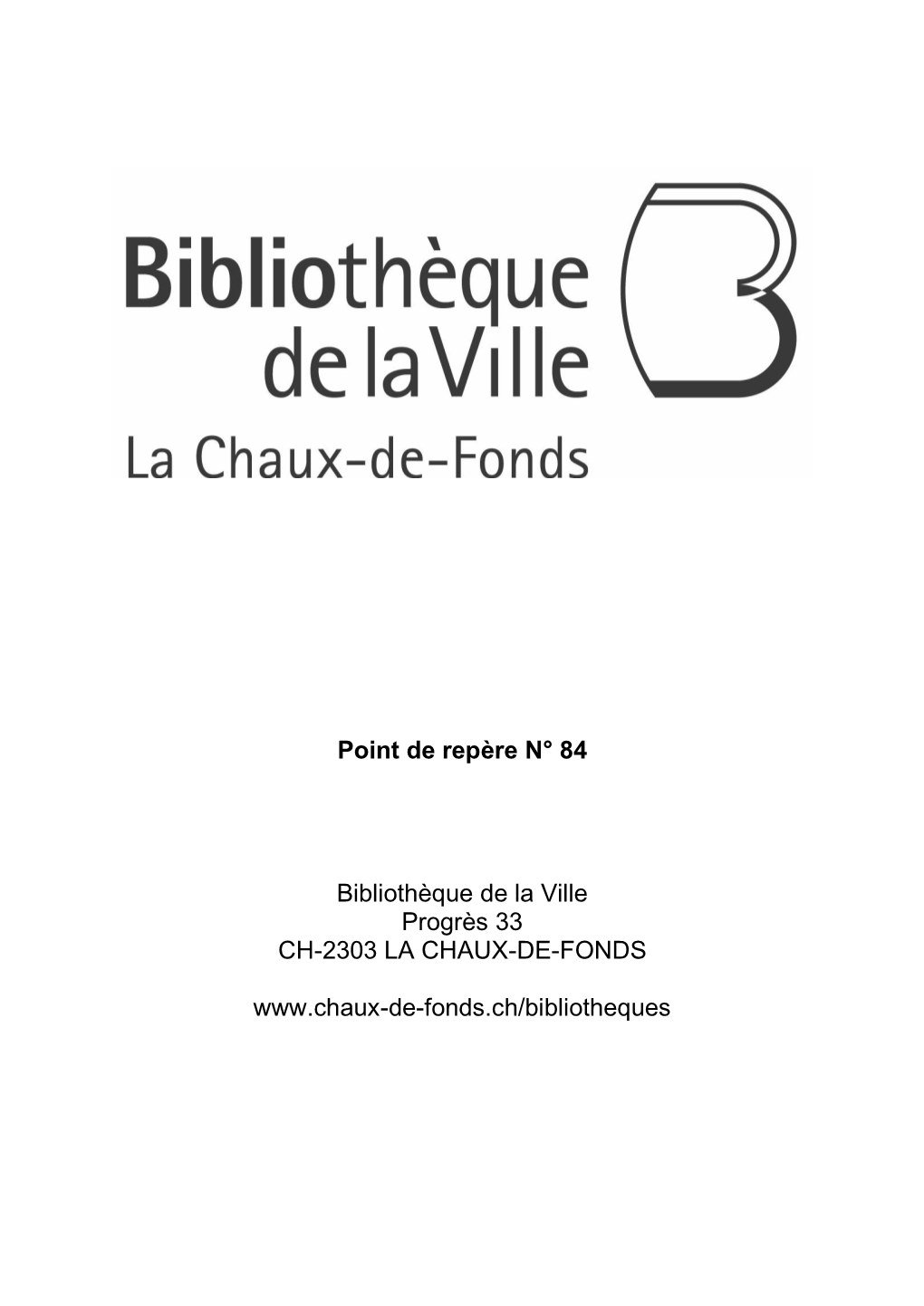 Point De Repère N° 84 Bibliothèque De La Ville Progrès 33 CH-2303 LA CHAUX-DE-FONDS