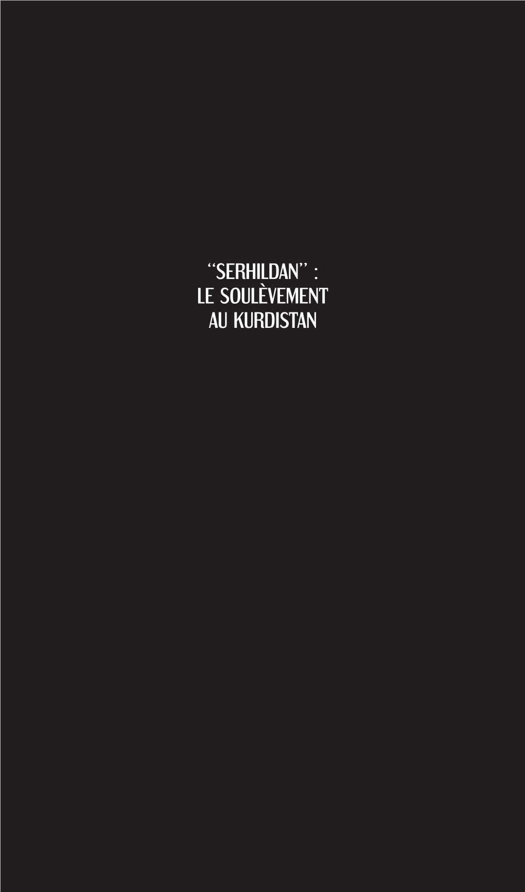 “Serhildan” : Le Soulèvement Au Kurdistan 4 "Serhildan" : Le Soulèvement Au Kurdistan