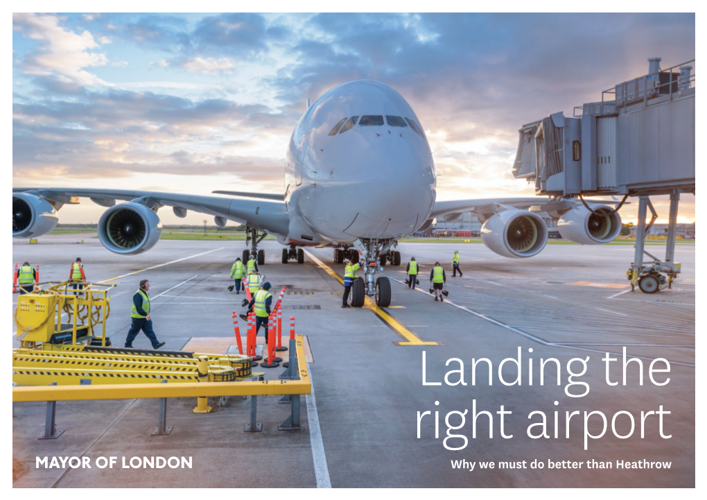 Landing the Right Airport Why We Must Do Better Than Heathrow Landing the Right Airport Contents 01