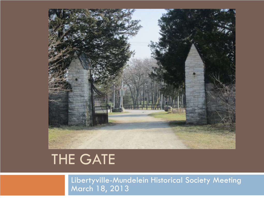 THE GATE Libertyville-Mundelein Historical Society Meeting March 18, 2013 Location