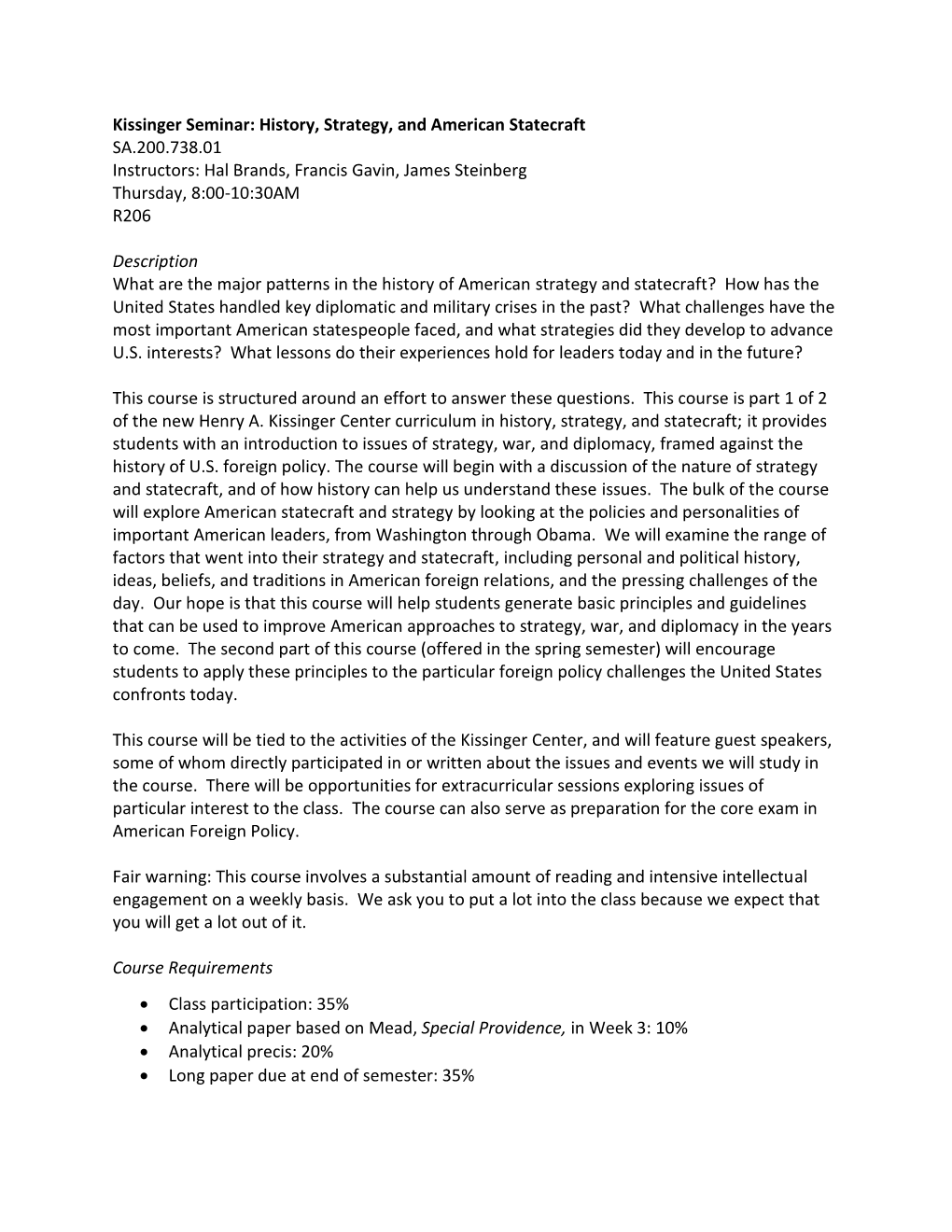 Kissinger Seminar: History, Strategy, and American Statecraft SA.200.738.01 Instructors: Hal Brands, Francis Gavin, James Steinberg Thursday, 8:00-10:30AM R206