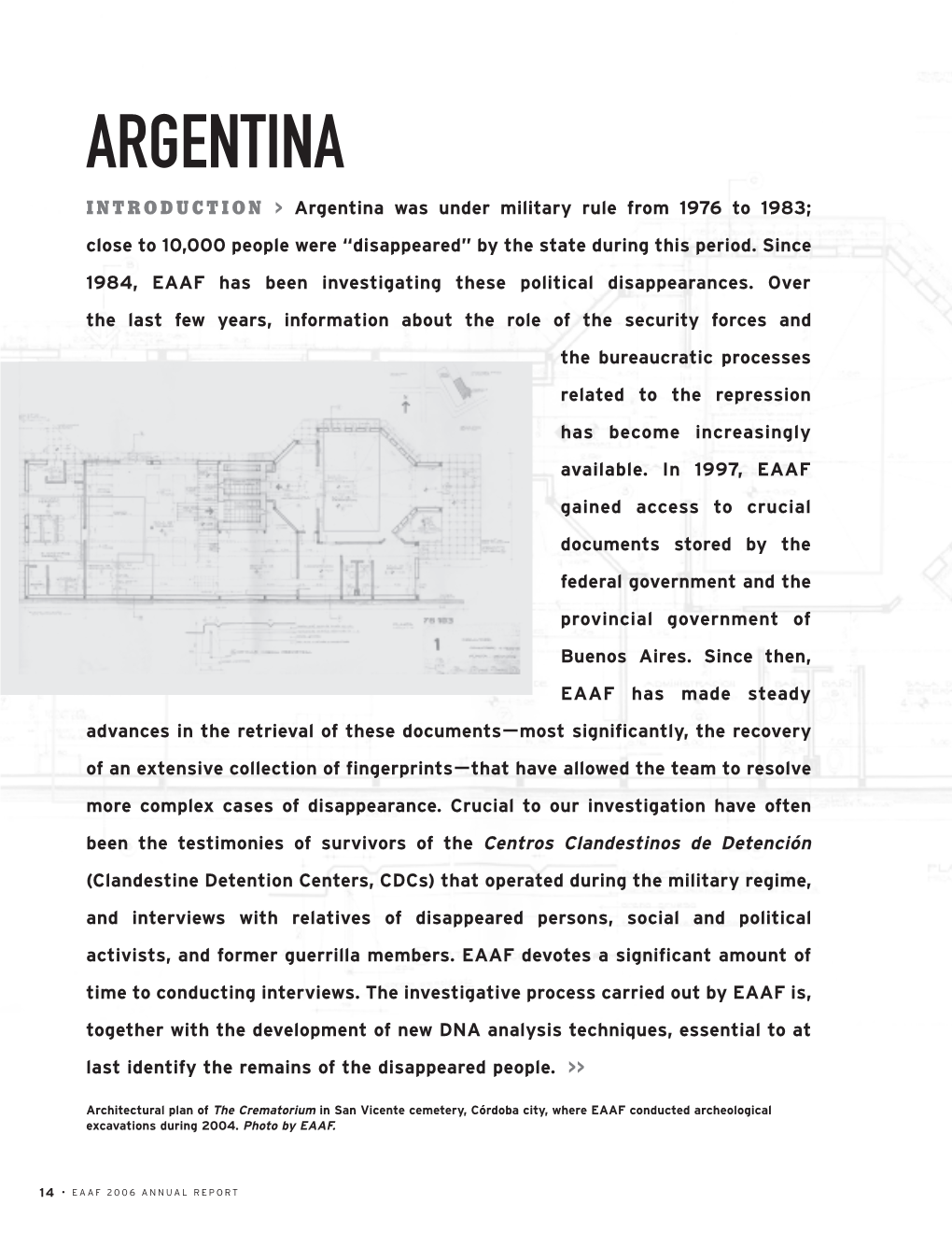 ARGENTINA INTRODUCTION > Argentina Was Under Military Rule from 1976 to 1983; Close to 10,000 People Were “Disappeared” by the State During This Period