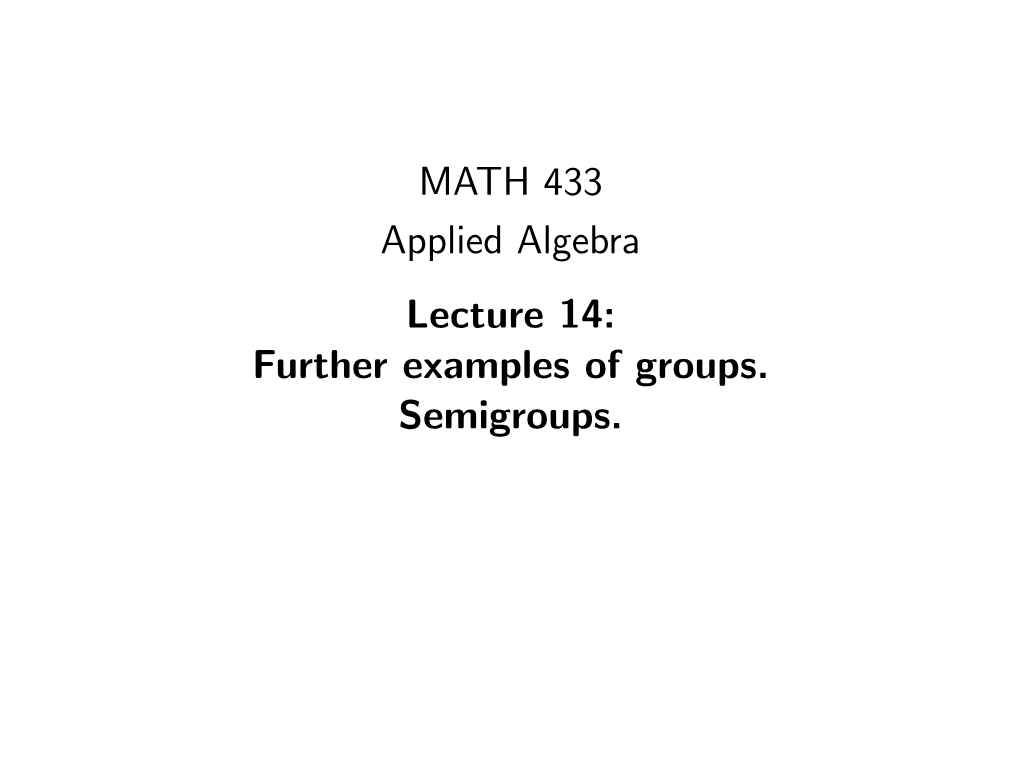 MATH 433 Applied Algebra Lecture 14: Further Examples of Groups