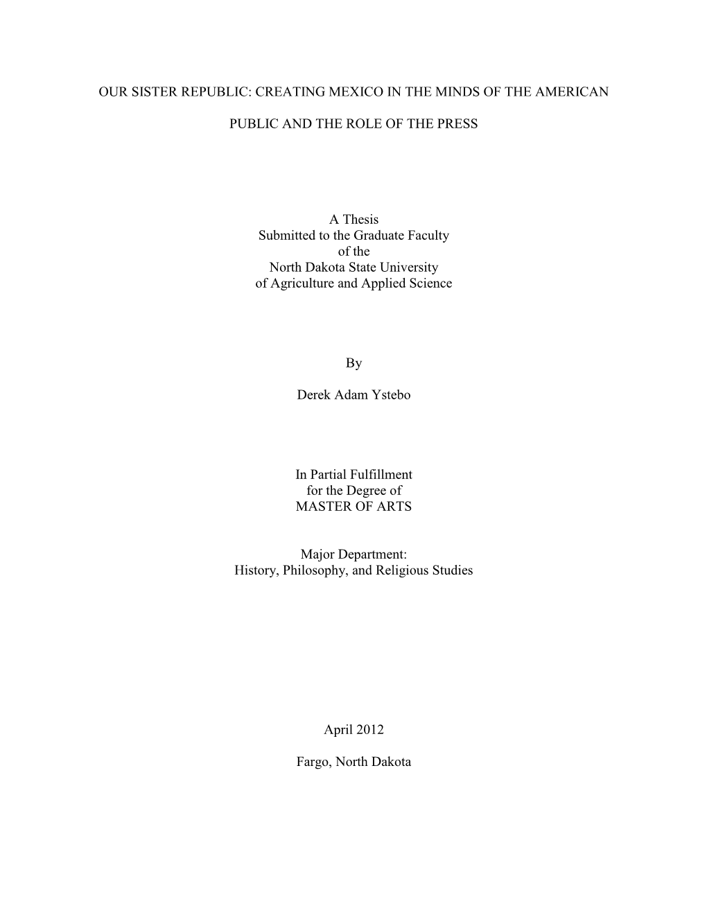 OUR SISTER REPUBLIC: CREATING MEXICO in the MINDS of the AMERICAN PUBLIC and the ROLE of the PRESS a Thesis Submitted to The