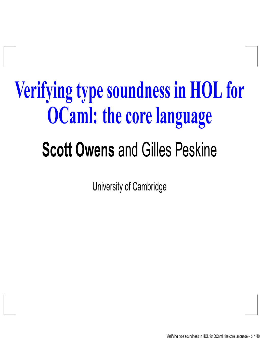 Verifying Type Soundness in HOL for Ocaml: the Core Language Scott Owens and Gilles Peskine