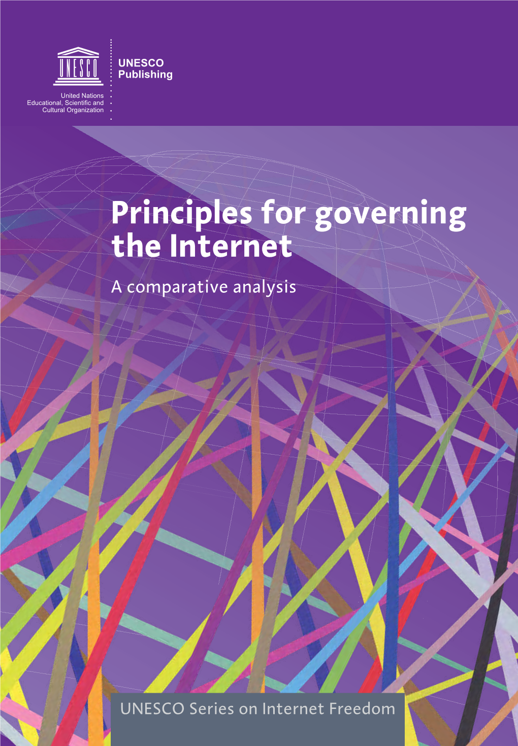 Principles for Governing the Internet – a Comparative Analysis United Nations Cultural Organization Educational, Scientiﬁc and Internet