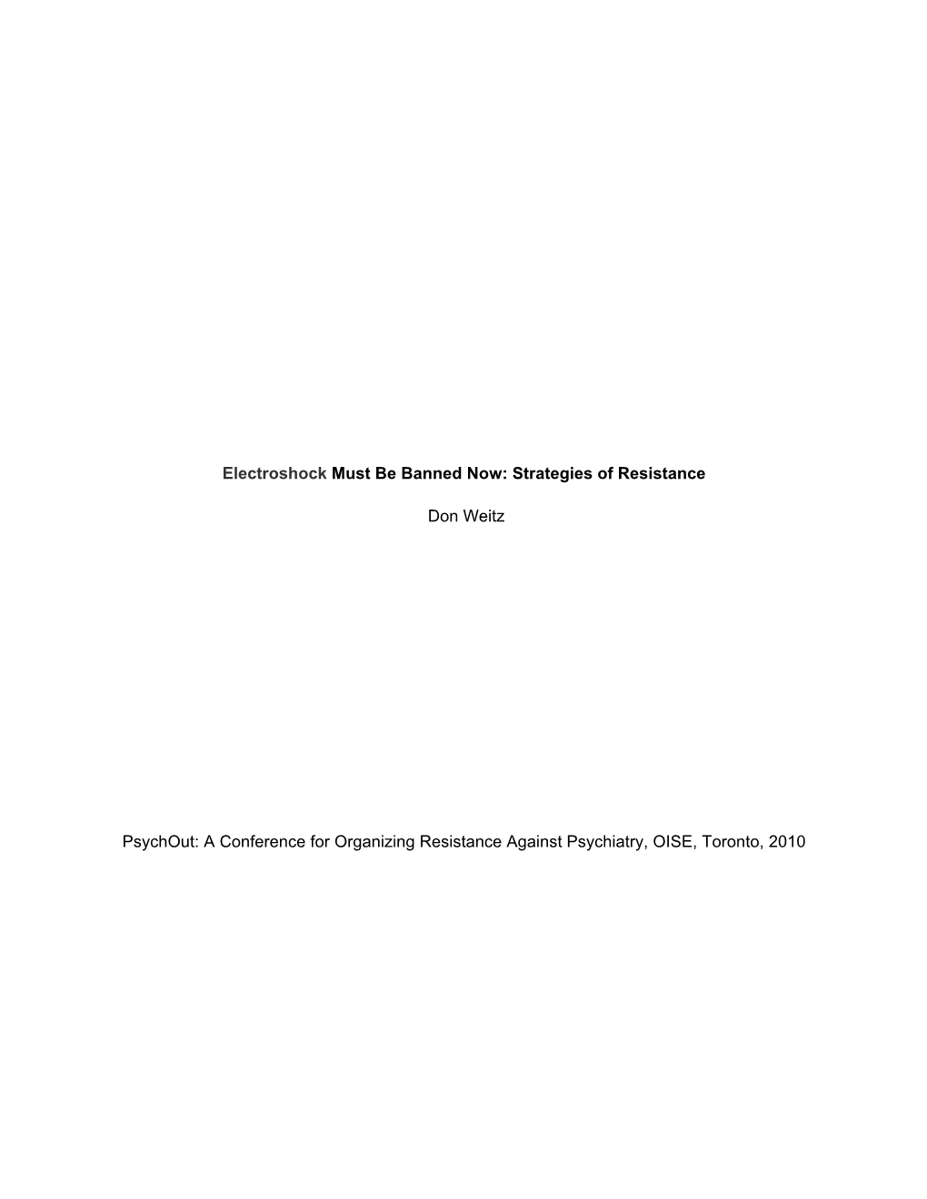 Electroshock Must Be Banned Now: Strategies of Resistance Don Weitz Psychout: a Conference for Organizing Resistance Against