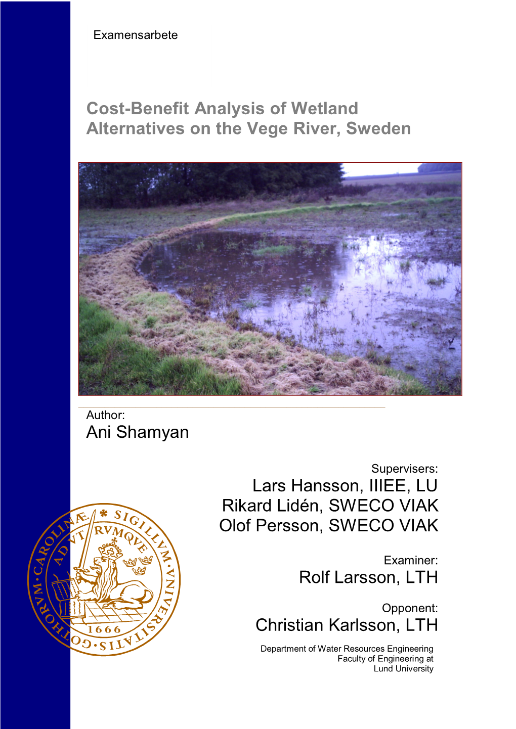 Cost-Benefit Analysis of Wetland Alternatives on the Vege River, Sweden Ani Shamyan Lars Hansson, IIIEE, LU Rikard Lidén, SWECO