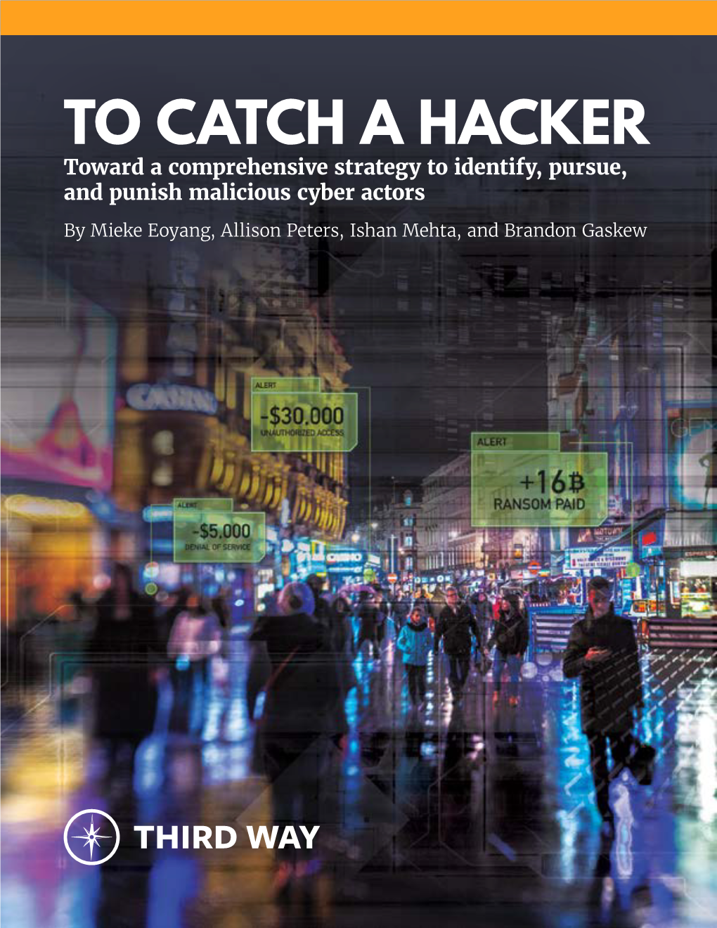 TO CATCH a HACKER Toward a Comprehensive Strategy to Identify, Pursue, and Punish Malicious Cyber Actors