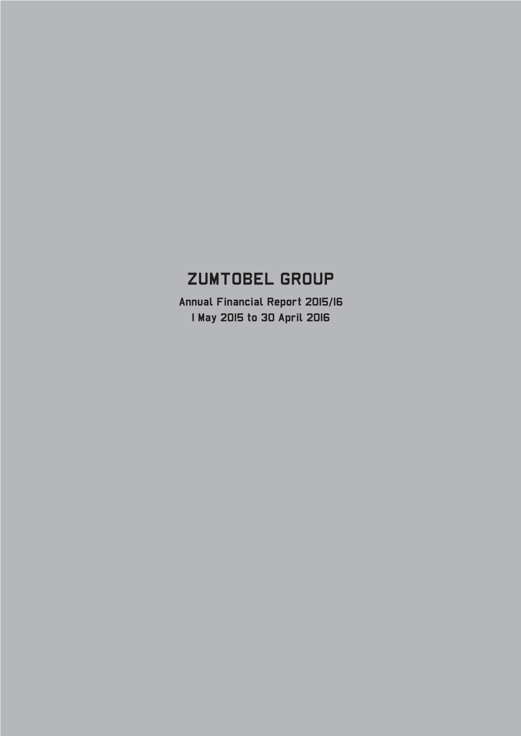 ZUMTOBEL GROUP Annual Financial Report 2015/16 1 May 2015 to 30 April 2016 Front Cover Design: Diller Scofidio + Renfro