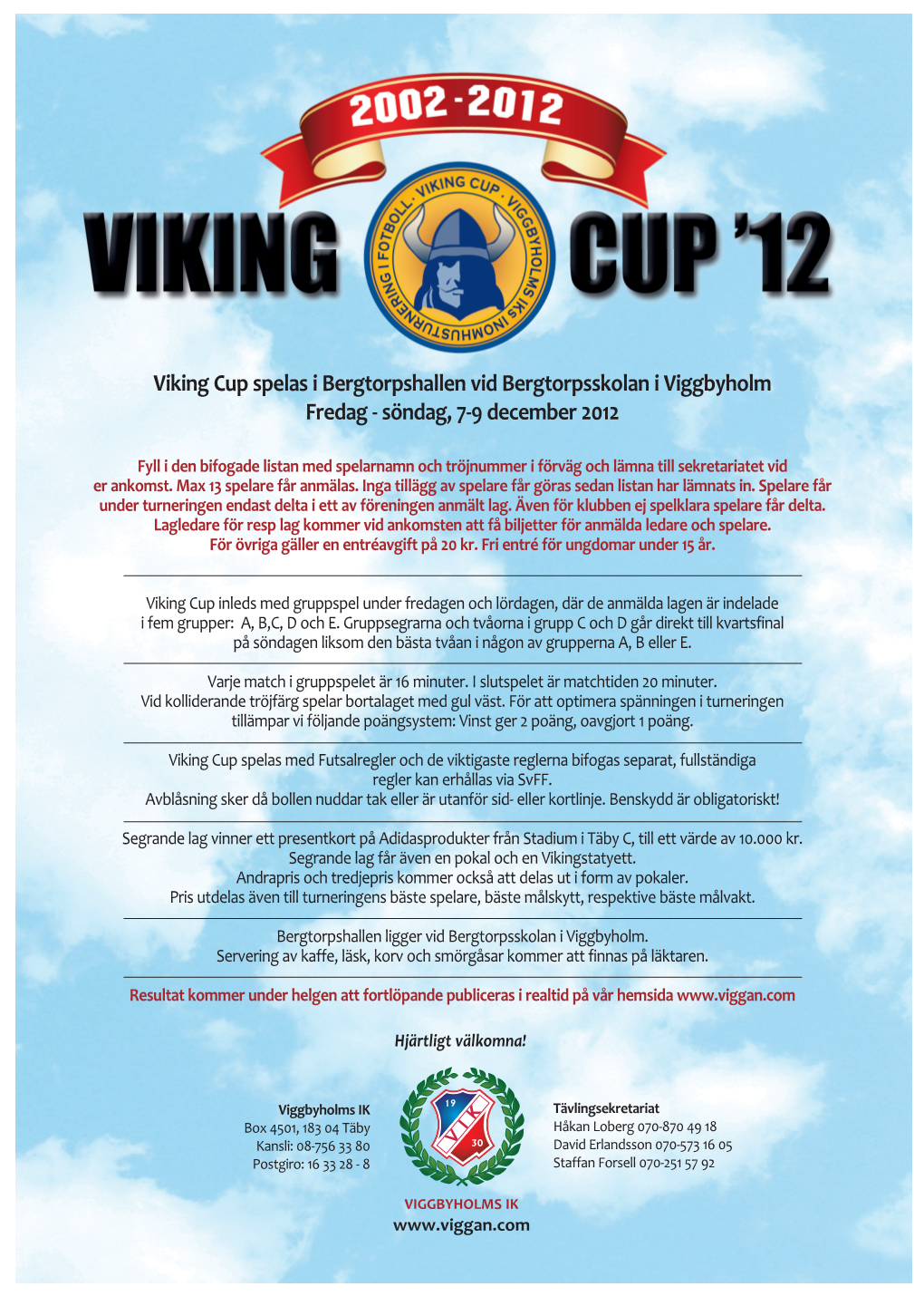 Viking Cup Spelas I Bergtorpshallen Vid Bergtorpsskolan I Viggbyholm Fredag - Söndag, 7-9 December 2012