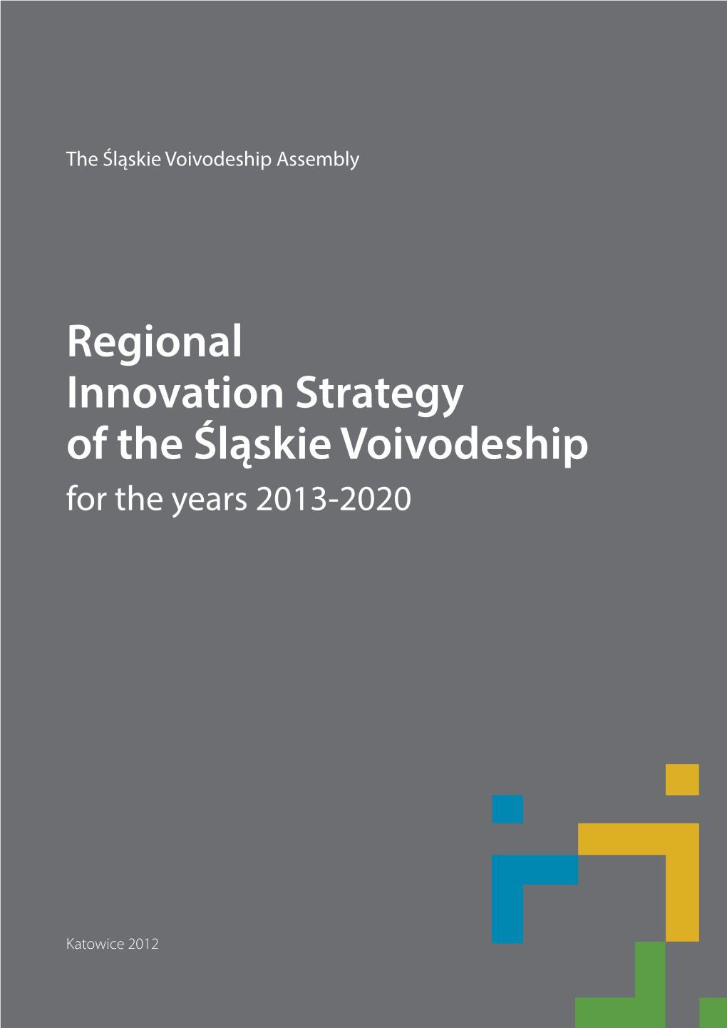 Regional Innovation Strategy of the Śląskie Voivodeship for the Years 2013-2020