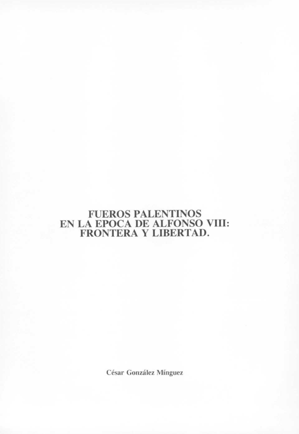 Fueros Palentinos En La Epoca De Alfonso Viii: Frontera Y Libertad