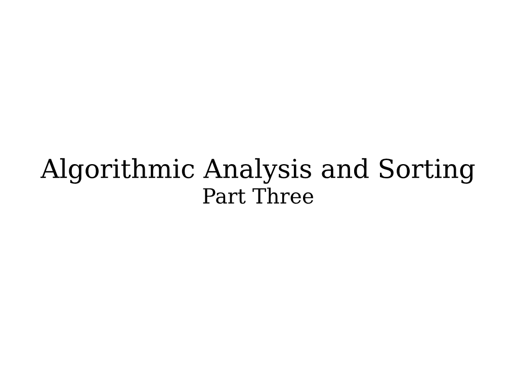 Algorithmic Analysis and Sorting Part Three Announcements