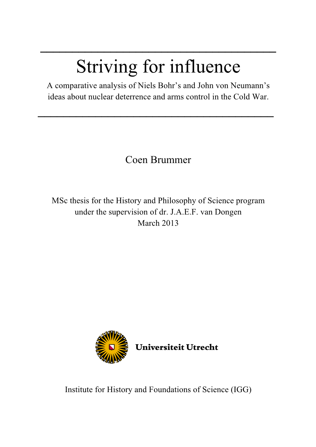 Striving for Influence a Comparative Analysis of Niels Bohr’S and John Von Neumann’S Ideas About Nuclear Deterrence and Arms Control in the Cold War