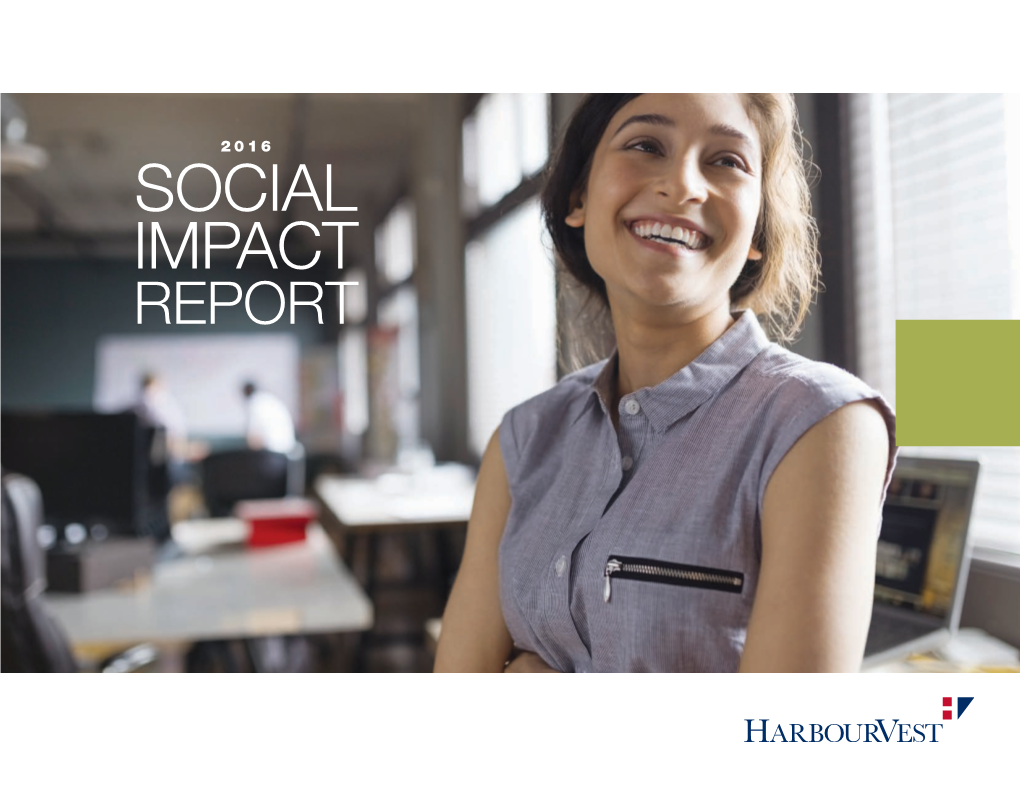 SOCIAL IMPACT REPORT We’Re Driven by the Belief That Strong Financial Returns and Positive Social Change Can Be Accomplished in Tandem
