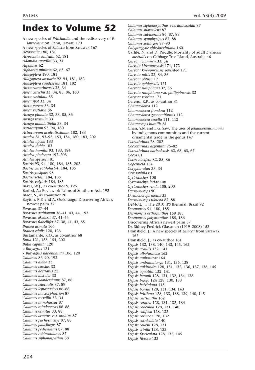 Index to Volume 52 Calamus Suaveolens 87 Calamus Subinermis 86, 87, 88 a New Species of Pritchardia and the Rediscovery of P