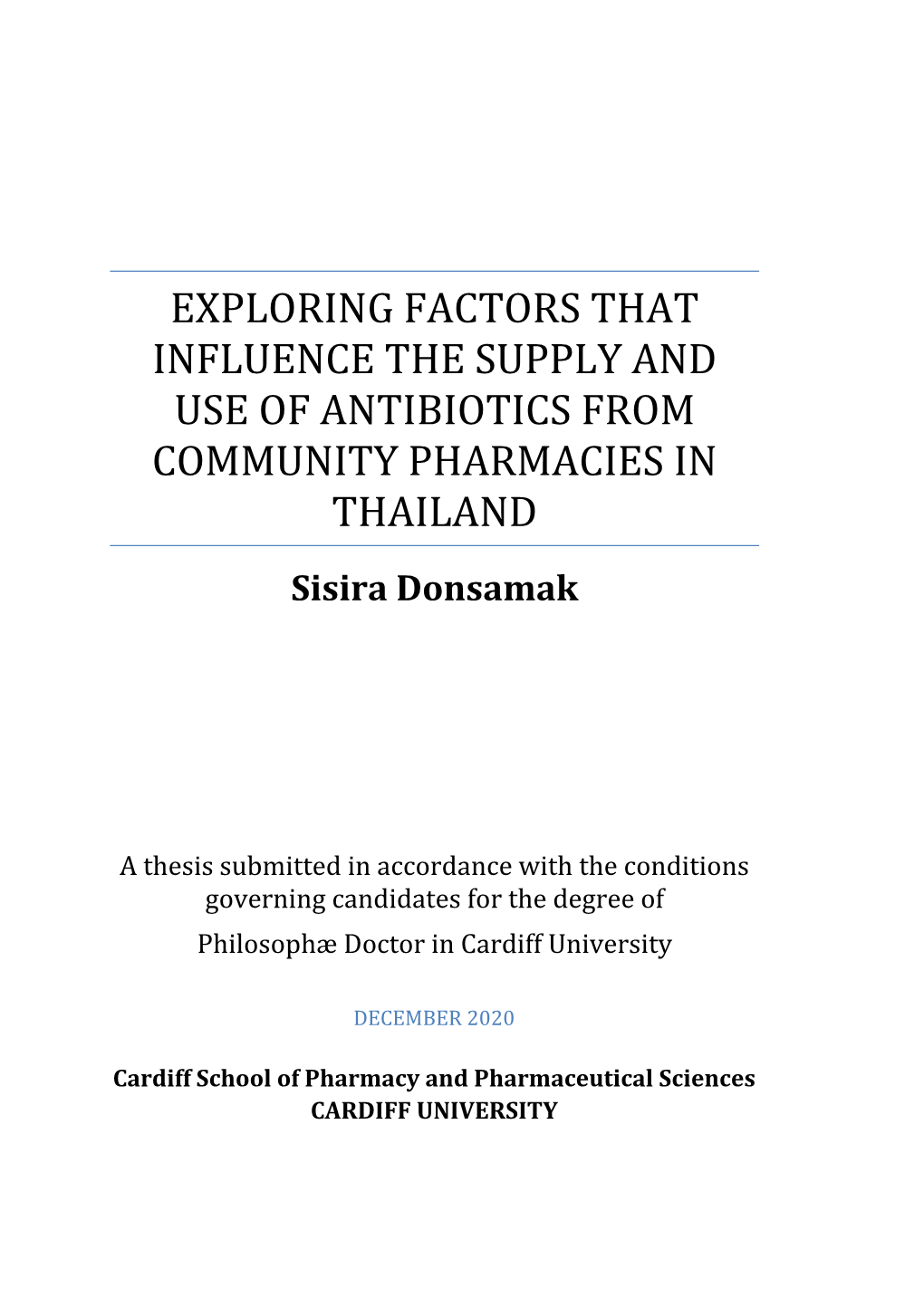 EXPLORING FACTORS THAT INFLUENCE the SUPPLY and USE of ANTIBIOTICS from COMMUNITY PHARMACIES in THAILAND Sisira Donsamak