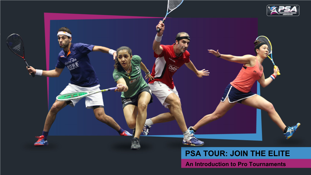 PSA TOUR: JOIN the ELITE an Introduction to Pro Tournaments WHAT IS PSA?