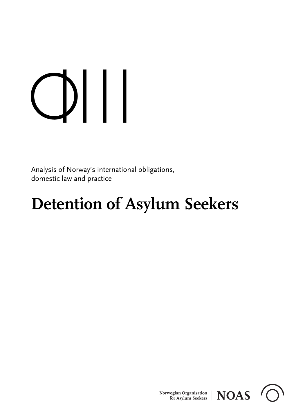 Detention of Asylum Seekers Detention of Asylum Seekers Analysis of Norway’S International Obligations, Domestic Law and Practice