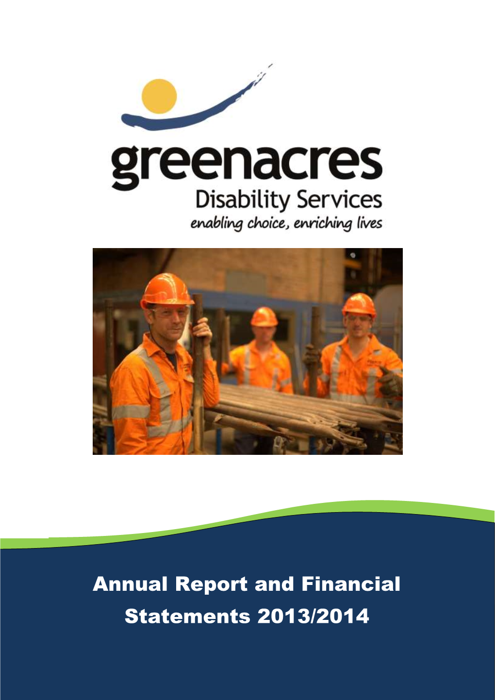 Annual Report and Financial Statements 2013/2014 GREENACRES DISABILITY SERVICES ANNUAL REPORT 2013/2014
