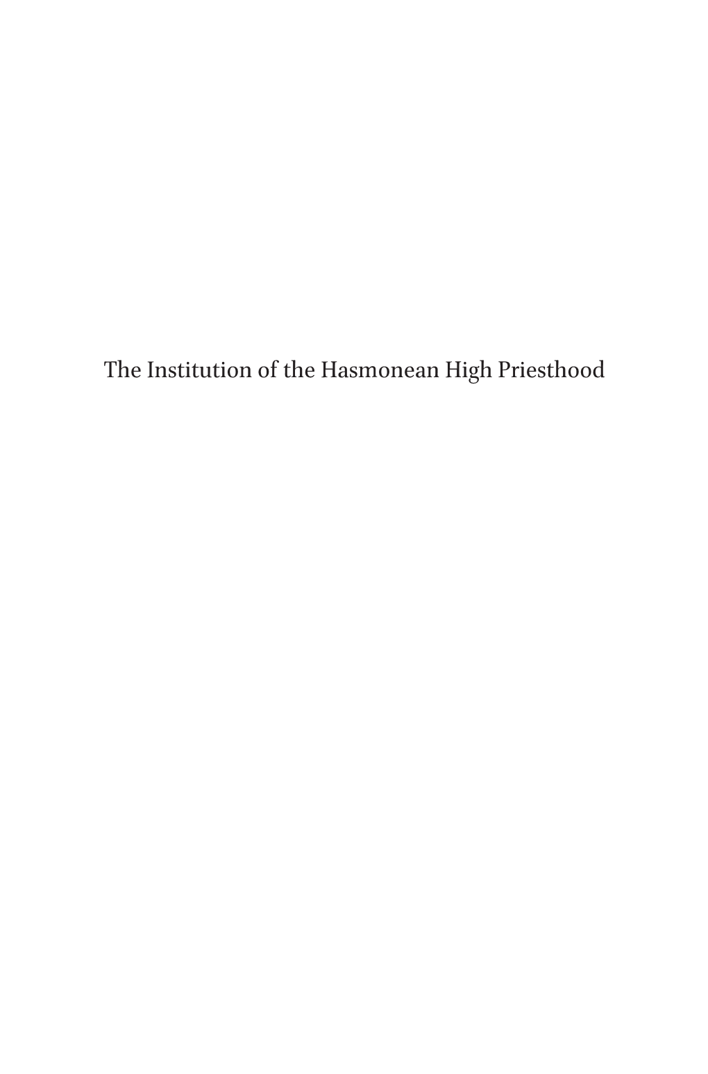 The Institution of the Hasmonean High Priesthood Supplements to the Journal for the Study of Judaism