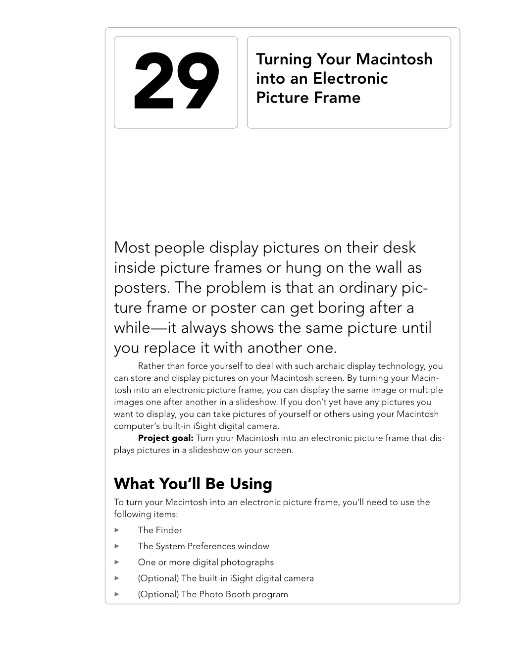 Most People Display Pictures on Their Desk Inside Picture Frames Or Hung on the Wall As Posters