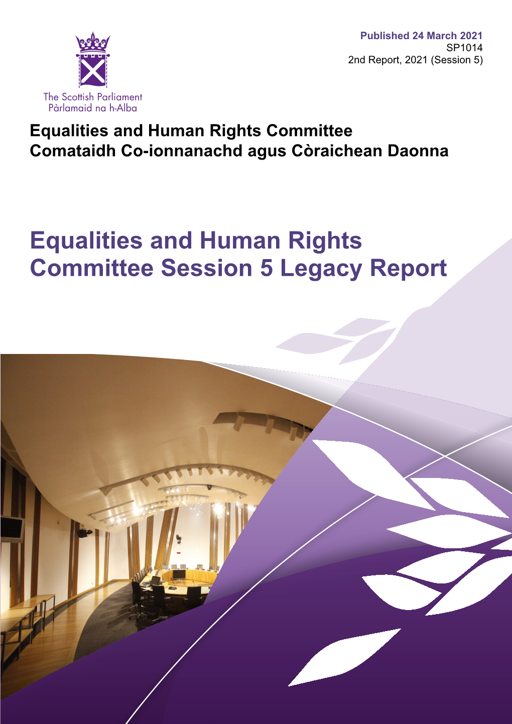 Equalities and Human Rights Committee Session 5 Legacy Report Published in Scotland by the Scottish Parliamentary Corporate Body