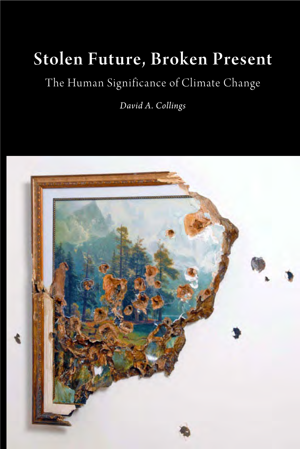 Stolen Future, Broken Present Stolen Future, Stolen Future, Broken Present Argues That We Are Virtually out of Time to Ward Off Severe, Irreversible Climate Change