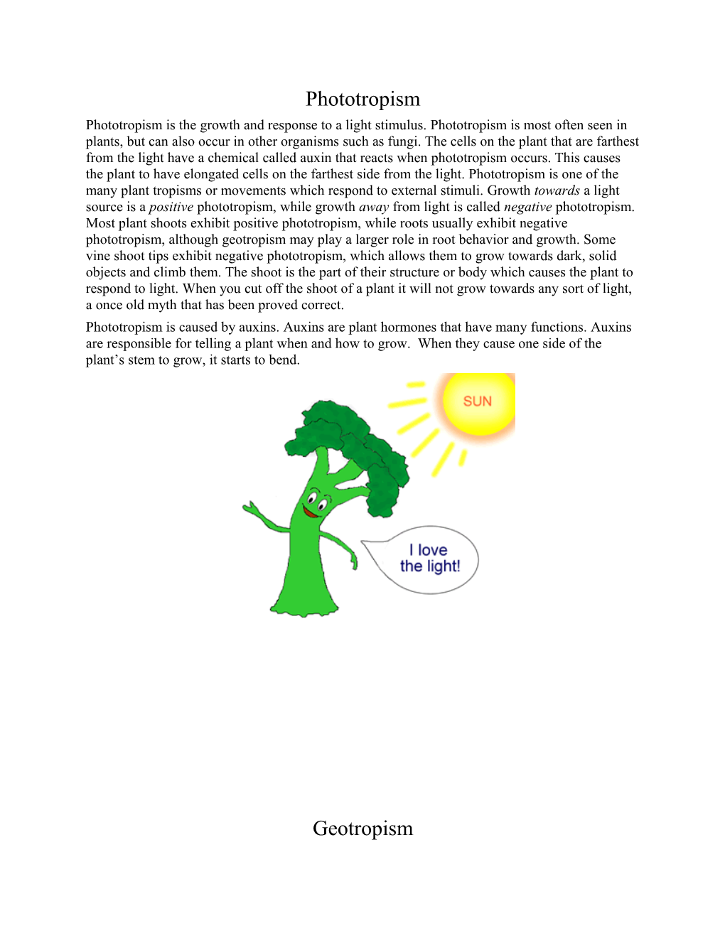 Phototropism Is Caused by Auxins. Auxins Are Plant Hormones That Have Many Functions. Auxins