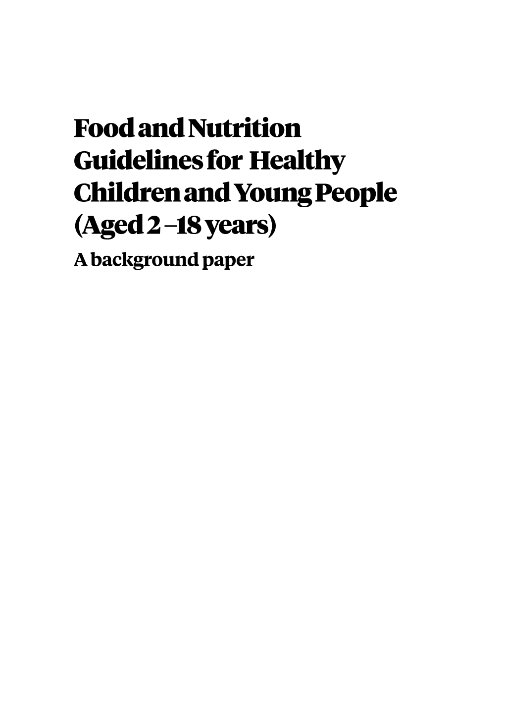 Food and Nutrition Guidelines for Healthy Children and Young People (Aged 2 –18 Years) a Background Paper Citation: Ministry of Health