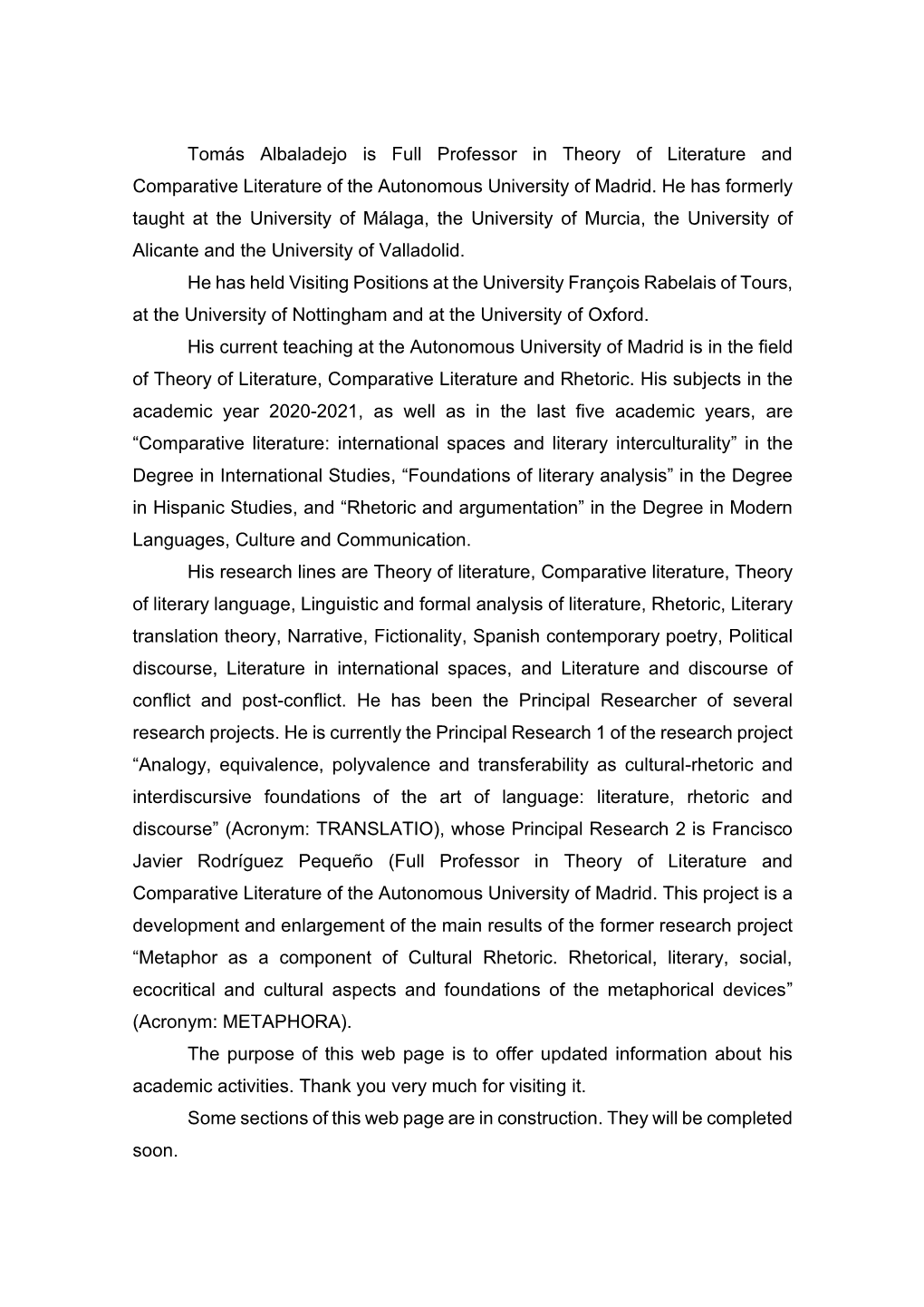 Tomás Albaladejo Is Full Professor in Theory of Literature and Comparative Literature of the Autonomous University of Madrid. H