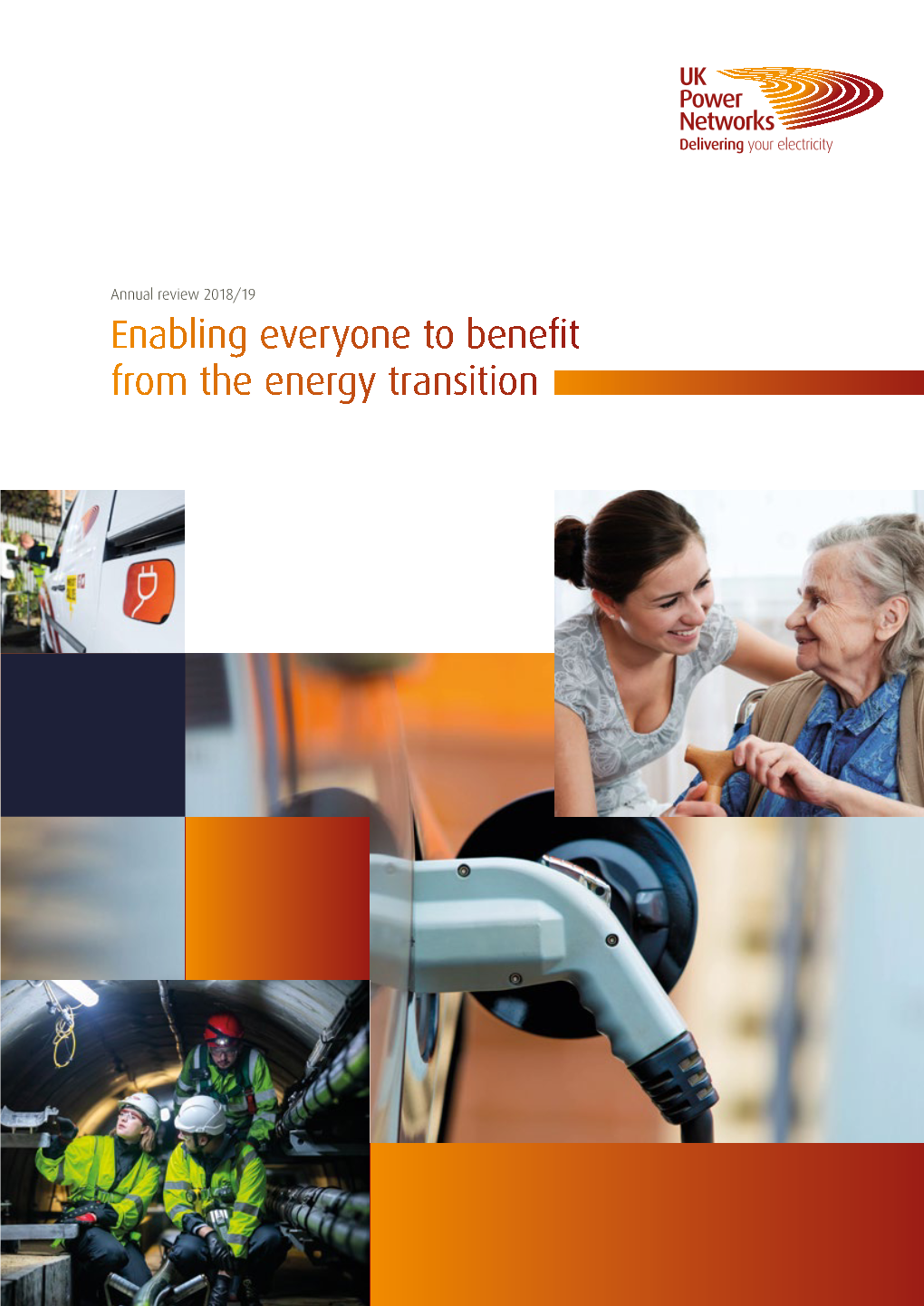 Enabling Everyone to Benefit from the Energy Transition Annual Review 2018/19 UK Power Networks 01