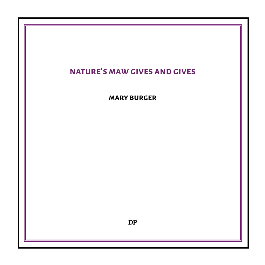 Mary Burger, Nature's Maw Gives and Gives
