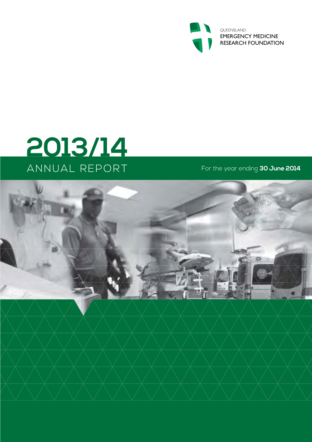 ANNUAL REPORT for the Year Ending 30 June 2014 © 2014 Queensland Emergency Medicine Research Foundation ABN 37 814 620 674