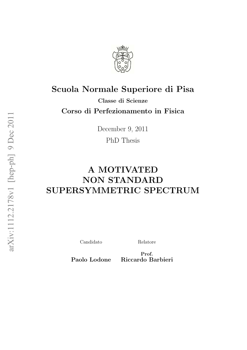 Scuola Normale Superiore Di Pisa a MOTIVATED NON STANDARD SUPERSYMMETRIC SPECTRUM Arxiv:1112.2178V1 [Hep-Ph] 9 Dec 2011