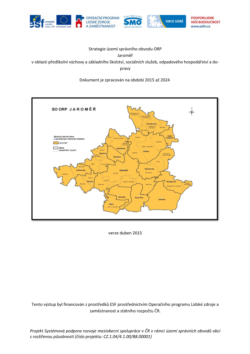 Projekt Systémová Podpora Rozvoje Meziobecní Spolupráce V ČR V Rámci Území Správních Obvodů Obcí S Rozšířenou Působností (Číslo Projektu: CZ.1.04/4.1.00/B8.00001)