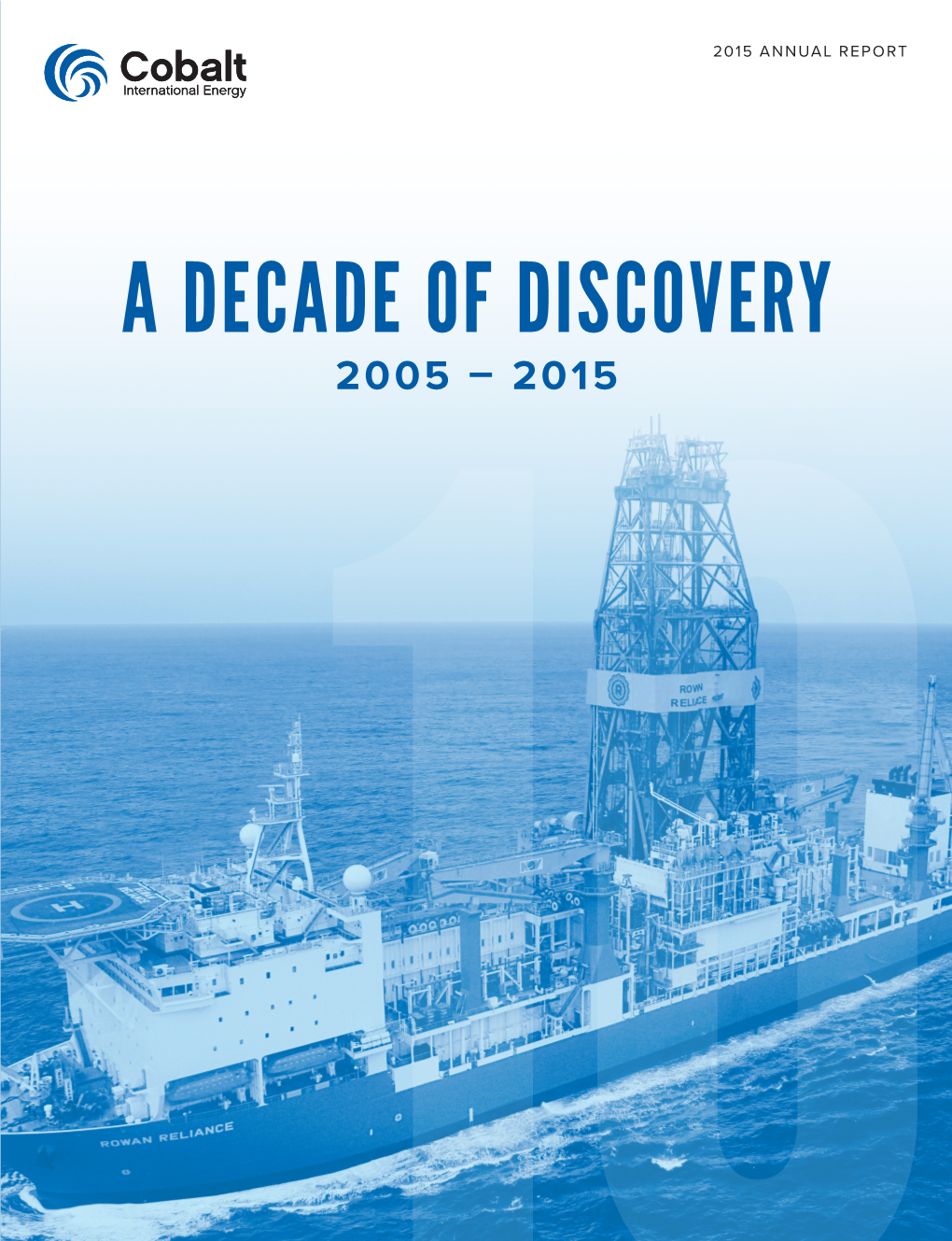 A Decade of Discovery 2005 – 2015 About Cobalt
