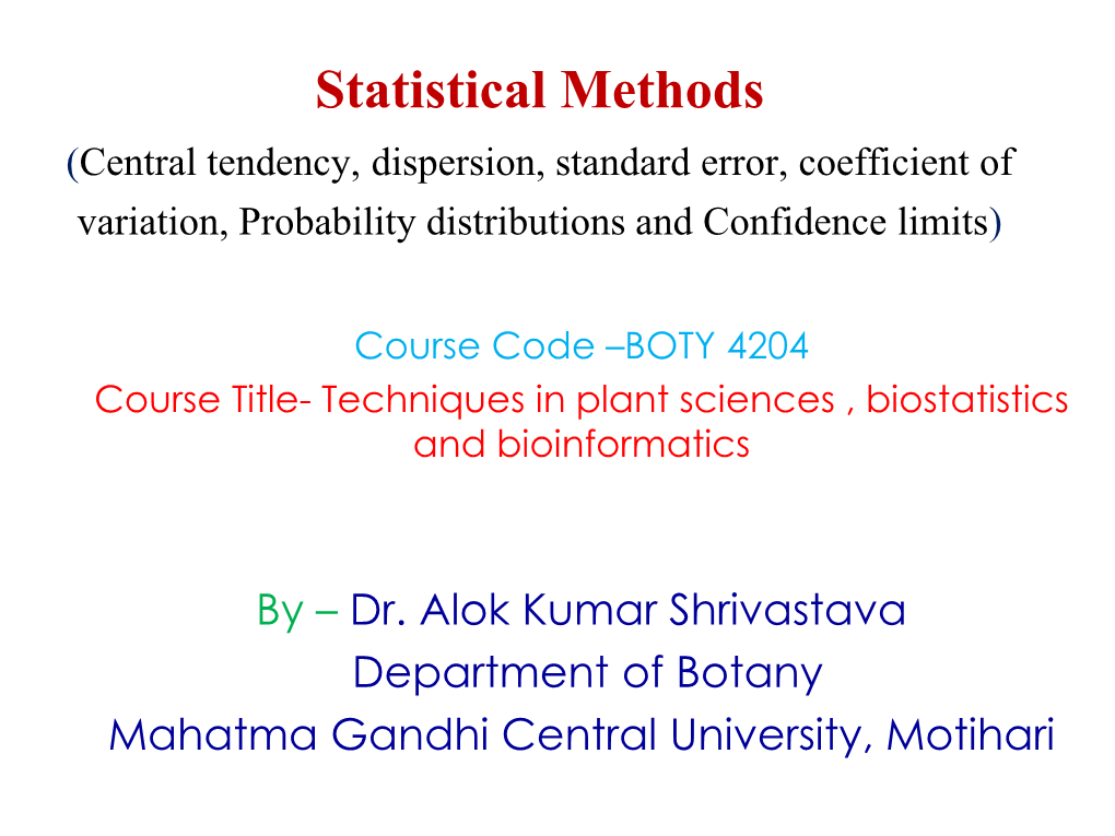 Central Tendency, Dispersion, Standard Error, Coefficient of Variation, Probability Distributions and Confidence Limits)