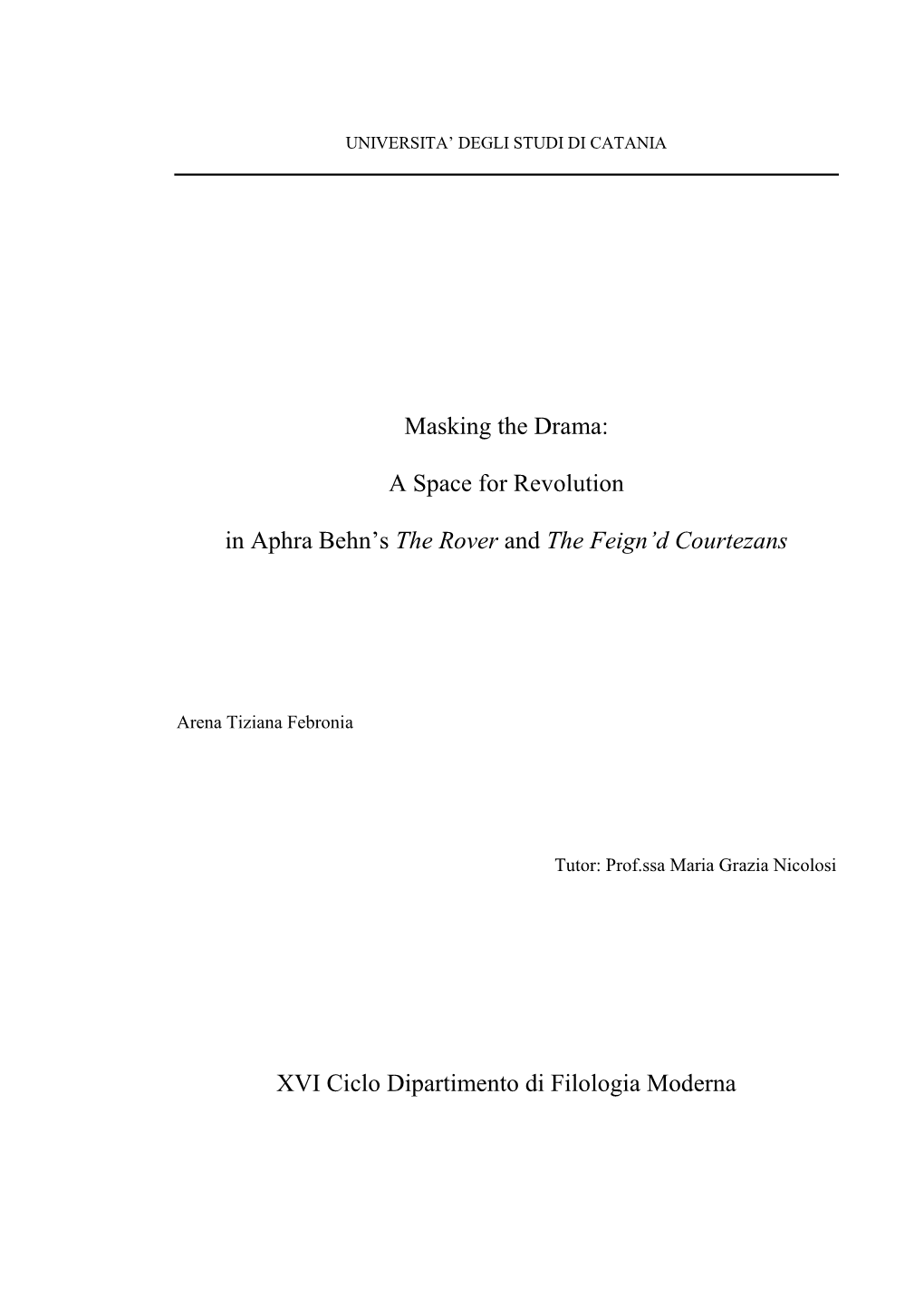 Masking the Drama: a Space for Revolution in Aphra Behn's the Rover and the Feign'd Courtezans XVI Ciclo Dipartimento Di F