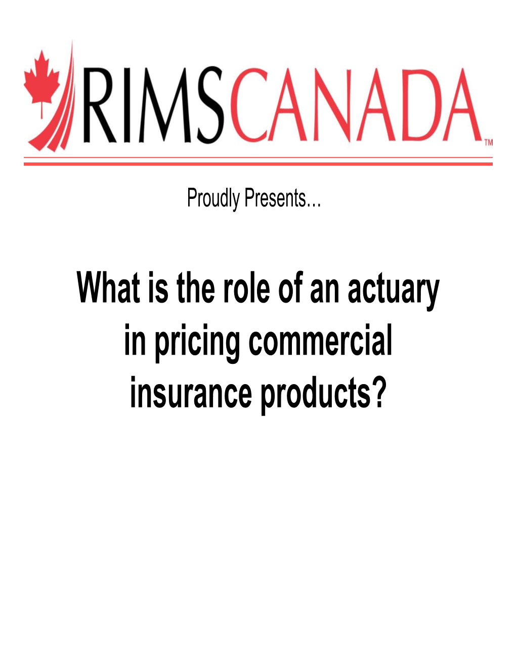 What Is the Role of an Actuary in Pricing Commercial Insurance Products? Discussion Outline