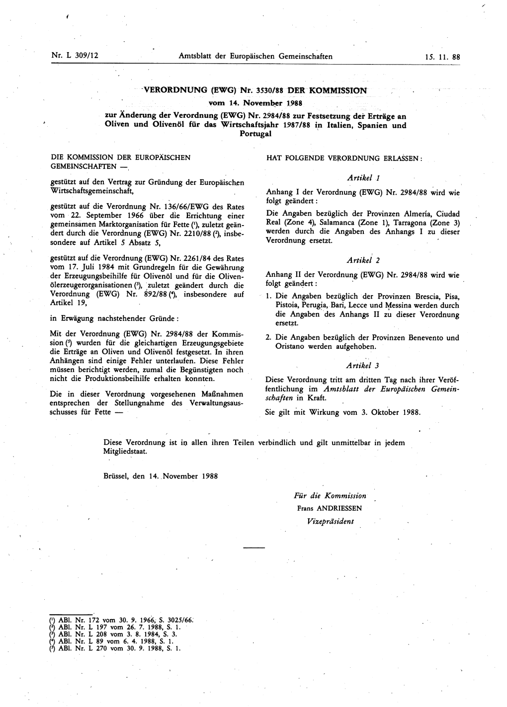 (EWG) Nr. 2984/88 Zur Festsetzung Der Erträge an Oliven Und Olivenöl Für Das Wirtschaftsjahr 1987/88 in Italien , Spanien Und Portugal